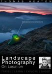 Landscape Photography On Location: Travel, Learn, Explore, Shoot