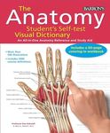 Anatomy Student's Self-Test Visual Dictionary: An All-in-One Anatomy Reference and Study Aid