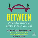 Between: A Guide for Parents of Eight to Thirteen-Year-Olds