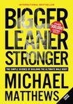 Bigger Leaner Stronger: The Simple Science of Building the Ultimate Male Body (The Bigger Leaner Stronger Series)