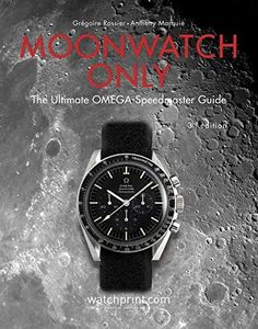 Moonwatch Only: 60 Years of Omega Speedmaster: The Ultimate Omega Speedmaster Guide: 3