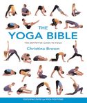 The Yoga Bible, The Definitive Guide to Yoga