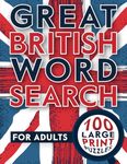 Great British Word Search for Adults: Large Print UK Themed Wordfind Puzzles Book for Adults & Seniors – 100 Relaxing Wordsearches All About the United Kingdom (Large Print Word Search Puzzle Books)