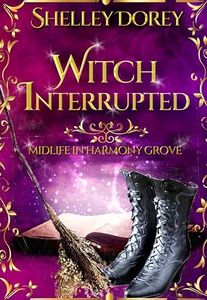 Witch Interrupted: Paranormal Women's Fiction (Midlife In Harmony Grove Book 1)