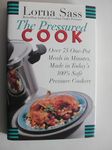 The Pressured Cook: Over 75 One-Pot Meals In Minutes, Made In Today's 100% Safe Pressure Cookers