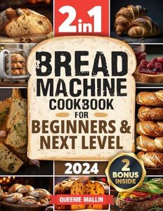 Bread Machine Cookbook: 2 in1|Mastering the Art of Baking & Delicious Recipes. From Basics to Advance Use: Classic and Most Beloved Breads, Gourmet, Jams, Snacks and More, All Homemade!