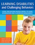 Learning Disabilities and Challenging Behaviors: Using the Building Blocks Model to Guide Intervention and Classroom Management