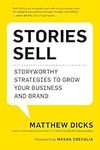 Stories Sell: Storyworthy Strategies to Grow Your Business and Brand