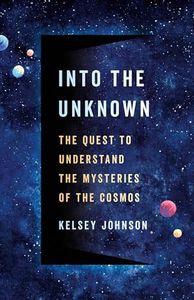 Into the Unknown: The Quest to Understand the Mysteries of the Cosmos