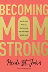 Becoming MomStrong: How to Fight wi