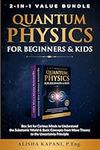 Quantum Physics for Beginners & Kids: Box Set for Curious Minds to Understand the Subatomic World & Basic Concepts from Wave Theory to the Uncertainty Principle