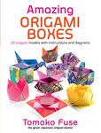 Amazing Origami Boxes: 20 origami models with instructions and diagrams