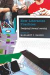 New Literacies Practices: Designing Literacy Learning (37) (New Literacies and Digital Epistemologies)