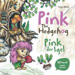 Pink The Hedgehog - Pink, der Igel: Bilingual Children's Picture Book in English and German: 10