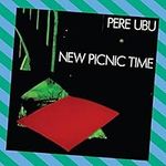 New Picnic Time by Pere Ubu
