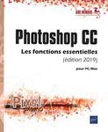 Photoshop CC : Les fonctions essentielles (édition 2019) pour PC