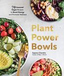 Plant Power Bowls: 70 Seasonal Vegan Recipes to Boost Energy and Promote Wellness