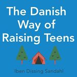 The Danish Way of Raising Teens