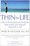 Thin for Life: 10 Keys to Success from People Who Have Lost Weight and Kept It Off