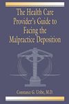 The Health Care Provider's Guide to Facing the Malpractice Deposition