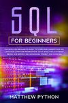 SQL for beginners: The simplified beginner’s guide, to learn and understand SQL language computer programming, data analytics, database design and server. Including basic project and exercise.