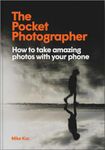 The Pocket Photographer: How to take beautiful photos with your phone