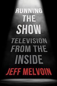 Running the Show: Television from the Inside