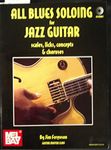 All Blues Soloing For Jazz Guitar: Scales, Licks, Concepts and Choruses