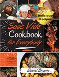 Sous Vide Cookbook for Everybody: 500+ Best Sous Vide Recipes of All Time. |With Nutrition Facts and Everyday Recipes|. (2021 Edition)