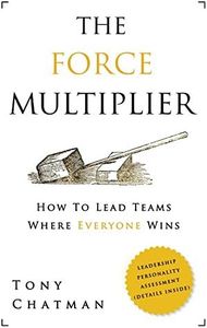 The Force Multiplier: How to Lead Teams Where Everyone Wins