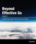 Beyond Effective Go: Part 1 - Achieving High-Performance Code