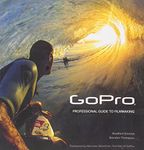 GoPro: Professional Guide to Filmmaking [covers the HERO4 and all GoPro cameras]