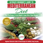 Mediterranean Diet: The Ultimate Beginner's Guide & Cookbook to Mediterranean Diet - Meal Plan Recipes to Lose Weight, Lower Risk of Heart Disease + 14 Day Meal Plan, 40+ Easy & Heart Healthy Recipes