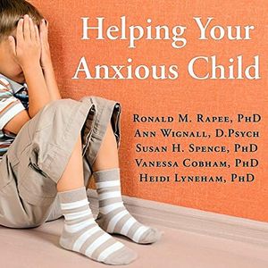 Helping Your Anxious Child: A Step-by-Step Guide for Parents