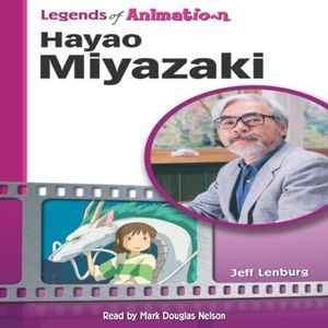 Hayao Miyazaki: Japan's Premier Anime Storyteller (Legends of Animation)