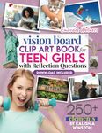 Vision Board Clip Art Book for Teen Girls: 250+ Inspiring Images, Positive Affirmations & Powerful Words to Manifest Dreams and Goals for Young Women