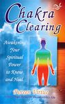 Chakra Clearing: Awakening Your Spiritual Power to Know and Heal