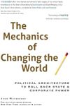 The Mechanics of Changing the World: Political Architecture to Roll Back State & Corporate Power