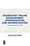 SharePoint Online Development, Configuration, and Administration: Advanced Quick Start Guide