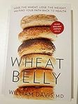 Wheat Belly: Lose the Wheat, Lose the Weight, and Find Your Path Back To Health