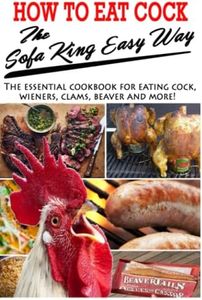 How To Eat Cock The Sofa King Easy Way: The essential cookbook for eating cock