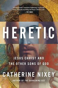 Heretic: An Intriguing Exploration of Early Christianity, Diverse Interpretations of Jesus, and the Evolution of Singular Christ in Ancient History―An ... Magazine and UK Times Best Book of the Year