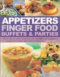 Appetizers Finger Food Buffets and Parties: How to Plan the Perfect Celebration with over 400 Inspiring Appetizers, Snacks, First Courses, Party Dishes and Desserts