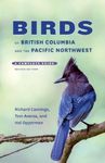 Birds of British Columbia and the Pacific Northwest: A Complete Guide, Second Edition