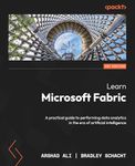 Learn Microsoft Fabric: A practical guide to performing data analytics in the era of artificial intelligence