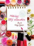 DIY cosmetics: Guidebook to making your own cosmetics at home