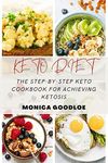 KETO DIET: THE STEP-BY-STEP KETO COOKBOOK FOR ACHIEVING KETOSIS