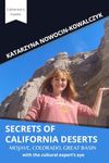 SECRETS OF CALIFORNIA DESERTS: MOJAVE, COLORADO, GREAT BASIN with the cultural expert’s eye