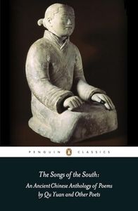 The Songs of the South: An Ancient Chinese Anthology of Poems By Qu Yuan And Other Poets: An Anthology of Ancient Chinese Poems by Qu Yuan and Other Poets