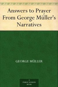Answers to Prayer From George Müller's Narratives